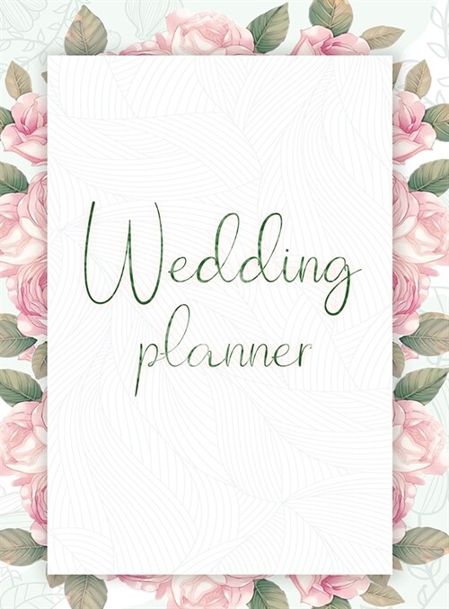 Wedding Planner: Your Wedding Organizer, Wedding Planning Notebook For Complete Wedding With Checklist, Journal, Note and Ideas (Hardcover, Wedding Planner)