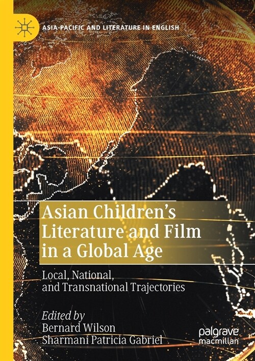 Asian Childrens Literature and Film in a Global Age: Local, National, and Transnational Trajectories (Paperback, 2020)