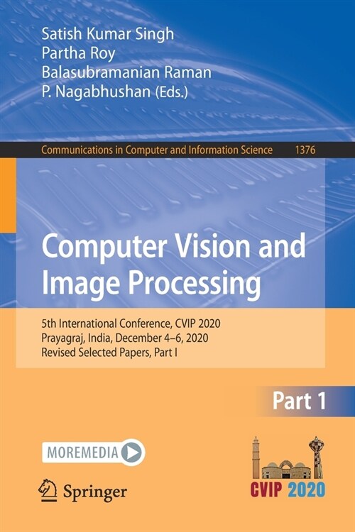 Computer Vision and Image Processing: 5th International Conference, Cvip 2020, Prayagraj, India, December 4-6, 2020, Revised Selected Papers, Part I (Paperback, 2021)