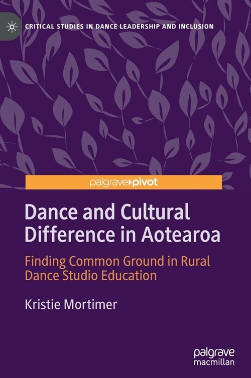 Dance and Cultural Difference in Aotearoa: Finding Common Ground in Rural Dance Studio Education (Hardcover, 2021)
