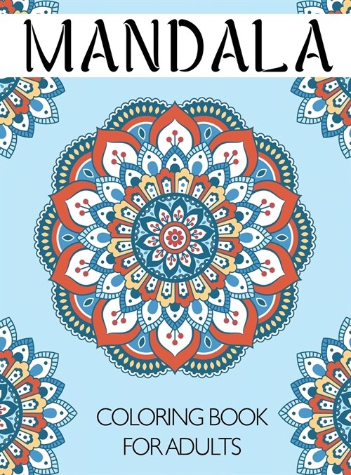 Mandala Coloring Book for Adults: An Adult Coloring Book with Fun and Relaxing Mandalas for Everyone (Hardcover, Mandala Colorin)