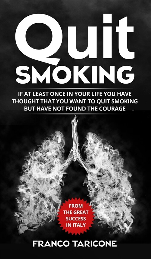 Quit Smoking: If at least once in your life you have thought that you want to quit smoking but have not found the courage (Hardcover)