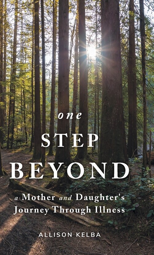 One Step Beyond: A Mother and Daughters Journey Through Illness (Hardcover)