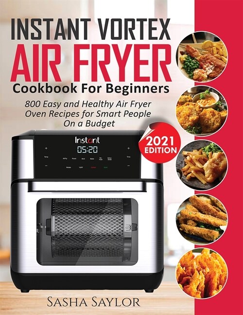 Instant Vortex Air Fryer Cookbook for Beginners: 800 Easy and Healthy Air Fryer Oven Recipes for Smart People on a Budget (Paperback)
