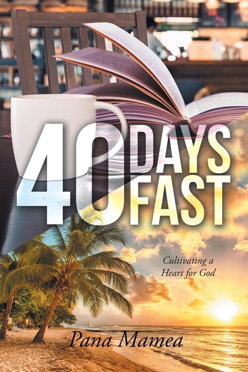 40 Days Fast: Cultivating a Heart for God (Paperback)