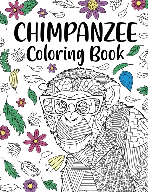 Chimpanzee Coloring Book: Adult Coloring Book, Animal Coloring Book, Floral Mandala Coloring, Quotes Coloring Book, Chimpanzee Lover Gifts (Paperback)