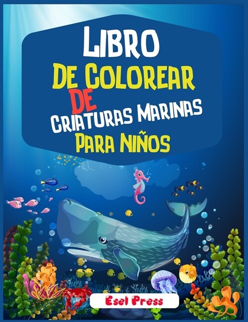 Libro De Colorear De Criaturas Marinas Para Ni?s: 좺n libro para colorear aventurero dise?do para educar, entretener y naturaleza al amante de los a (Paperback)