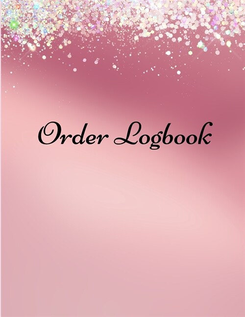 Order Logbook: Daily Log Book for Small Businesses, Customer Order Tracker (Paperback)