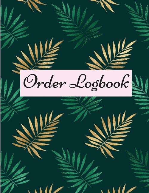 Order Logbook: Daily Log Book for Small Businesses, Customer Order Tracker (Paperback)