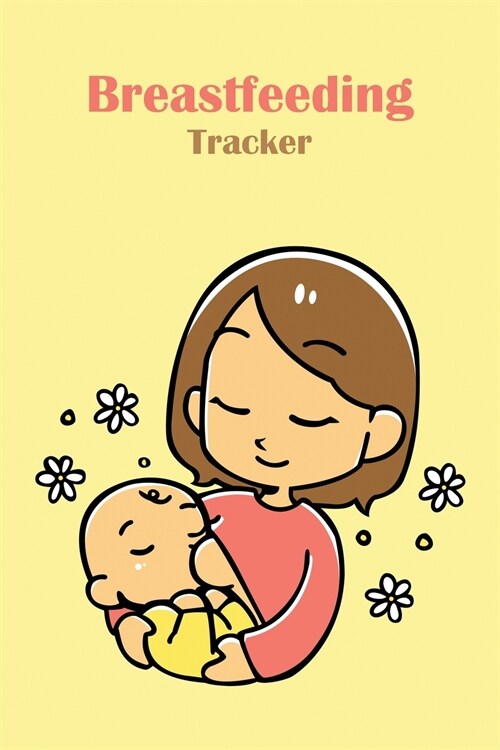 Breastfeeding Tracker: Tracker for Newborns, Diaper Record Book for Newborn baby (Paperback)