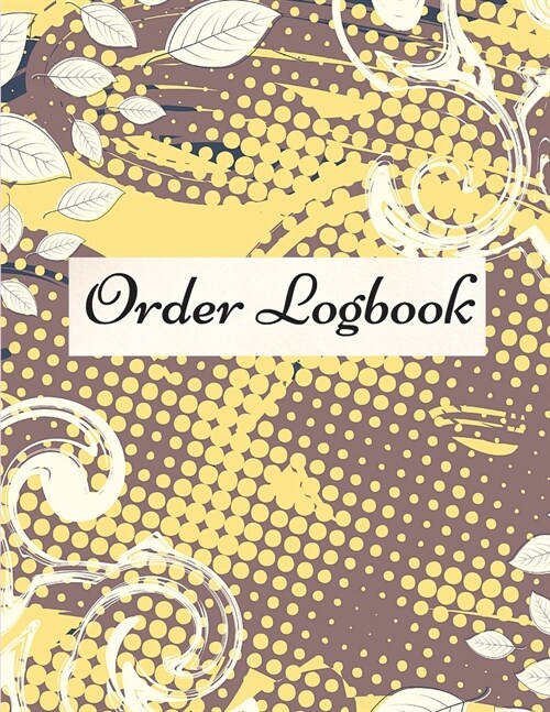 Order Logbook: Daily Log Book for Small Businesses, Customer Order Tracker. (Paperback)