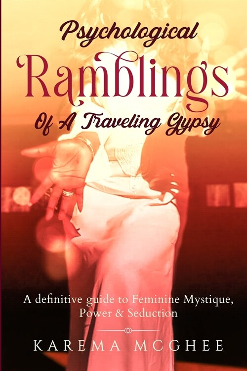 Psychological Ramblings Of A Traveling Gypsy: A definitive guide to Feminine Mystique, Power & Seduction Book 2 (Paperback, 2)