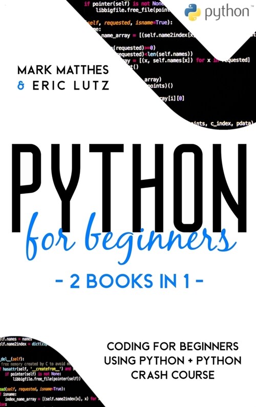 Python for Beginners: 2 Books in 1: Coding for Beginners Using Python + Python Crash Course (Hardcover)