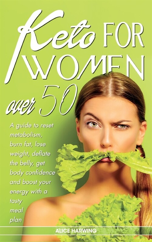 Keto for Women Over 50: A guide to reset metabolism, burn fat, lose weight, deflate the belly, get body confidence and boost your energy with (Hardcover)