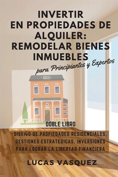 Invertir En Propiedades de Alquiler: Rental property investing DOUBLE BOOK (SPANISH VERSION ). Dise? de Propiedades Residenciales, Gestiones Estrateg (Paperback, 2)