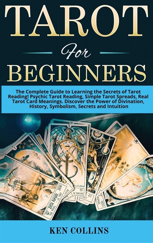 Tarot for Beginners: The Complete Guide to Learning the Secrets of Tarot Reading! Psychic Tarot Reading, Simple Tarot Spreads, Real Tarot C (Hardcover)