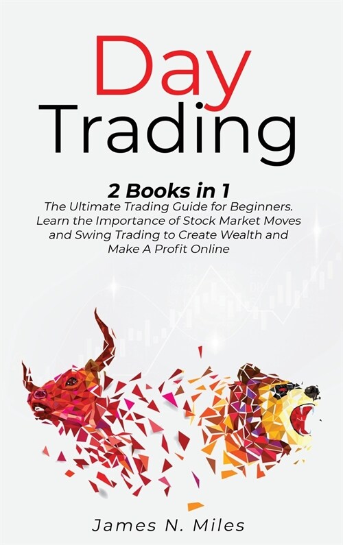 Day Trading: 2 Books In 1 The Ultimate Trading Guide for Beginners. Learn the Importance of Stock Market Moves and Swing Trading to (Hardcover)