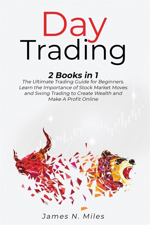 Day Trading: 2 Books In 1 The Ultimate Trading Guide for Beginners. Learn the Importance of Stock Market Moves and Swing Trading to (Paperback)