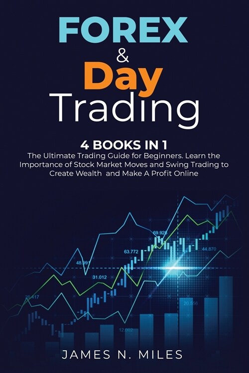 Forex & Day Trading: 4 Books In 1 The Ultimate Trading Guide for Beginners. Learn the Importance of Stock Market Moves and Swing Trading to (Paperback)
