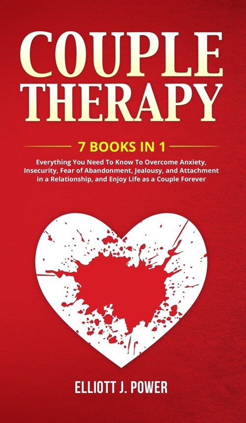 Couple Therapy: Everything You Need To Know To Overcome Anxiety, Insecurity, Fear of Abandonment, Jealousy, and Attachment in a Relati (Hardcover)
