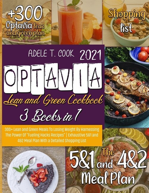 Optavia Lean And Green Cookbook 2021: 300+ Lean and Green Meals To Losing Weight By Harnessing The Power Of Fueling Hacks Recipes - Exhaustive 5&1 a (Paperback)