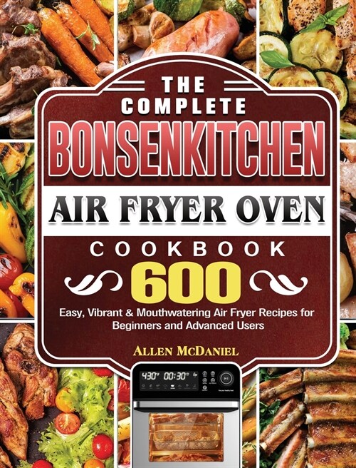 The Complete Bonsenkitchen Air Fryer Oven Cookbook (Hardcover)