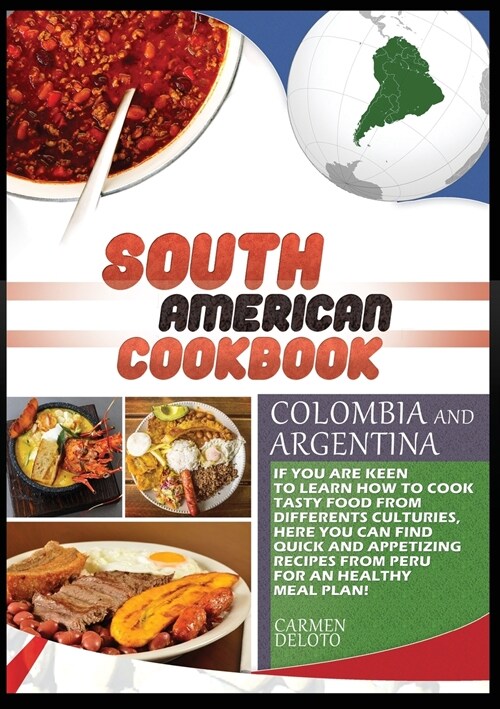 South American Cookbook Colombia and Argentina: If You Are Keen to Learn How to Cook Tasty Food from Differents Cultures, Here You Can Find Quick and (Paperback)