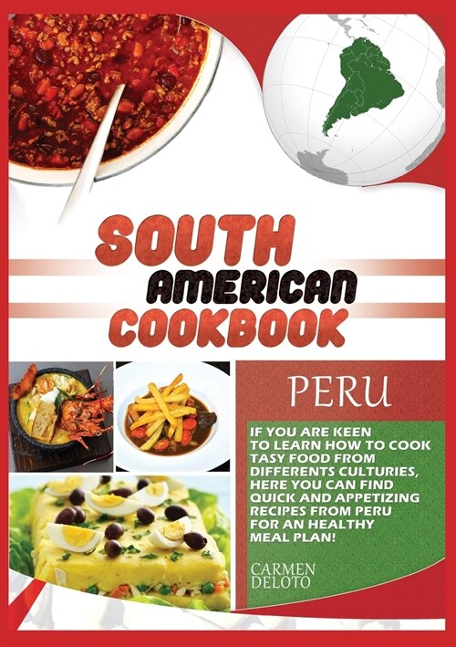 South American Cookbook Peru: If You Are Keen to Learn How to Cook Tasy Food from Differents Cultures, Here You Can Find Quick and Appetizing Recipe (Paperback)