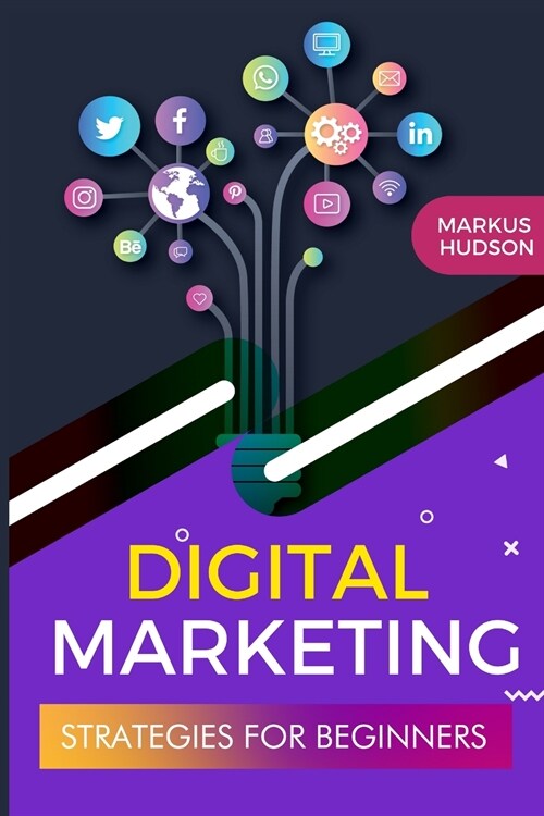 Digital Marketing Strategies for Beginners: Learn the Digital Marketing Tools and Skills to Improve Your Business. Edition 2021 (Paperback)