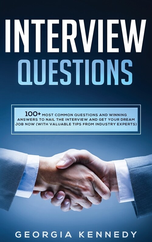 Interview Questions: 100 + Most Common Questions and Winning Answers to Nail the Interview and Get Your Dream Job Now (With Valuable Tips f (Hardcover)