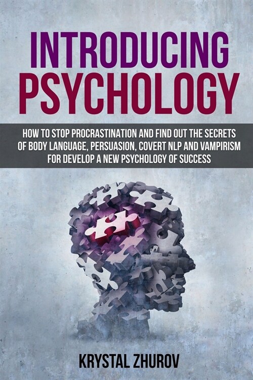 Introducing Psychology: How to Stop Procrastination and Find Out the Secrets of Body Language, Persuasion, Covert NLP and Vampirism for Develo (Paperback)