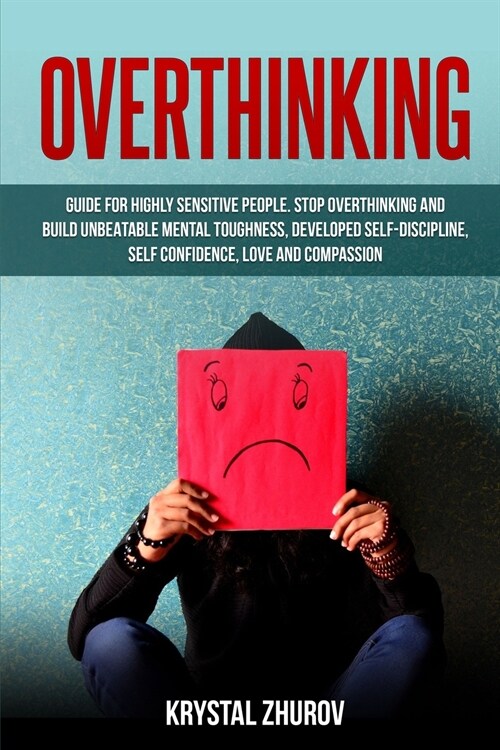 Overthinking: Guide for Highly Sensitive People. Stop Overthinking and Build Unbeatable Mental Toughness, Developed Self-Discipline, (Paperback)