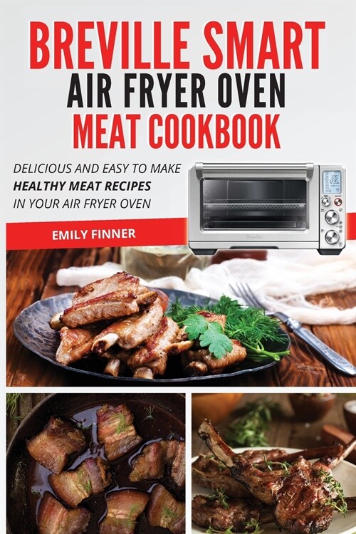 Breville Smart Air Fryer Oven Meat Cookbook: Delicious and easy to make healthy meat recipes in your air fryer oven (Paperback)