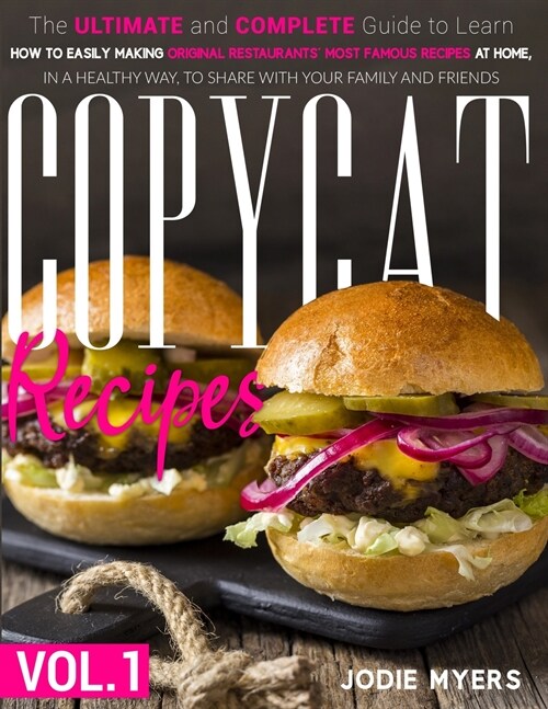 Copycat Recipes: VOL. I - The Ultimate and Complete Guide to Learn How to Easily Making Original Restaurants Most Famous Recipes at Ho (Paperback)