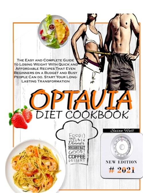 Optavia Diet Cookbook: The Easy and Complete Guide to Losing Weight With Quick and Affordable Recipes That Even Beginners on a Budget and Bus (Hardcover)