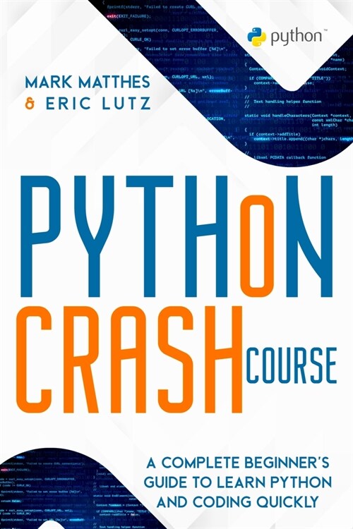 Python Crash Course: A Complete Beginners Guide to Learn Python and Coding Quickly (Paperback)