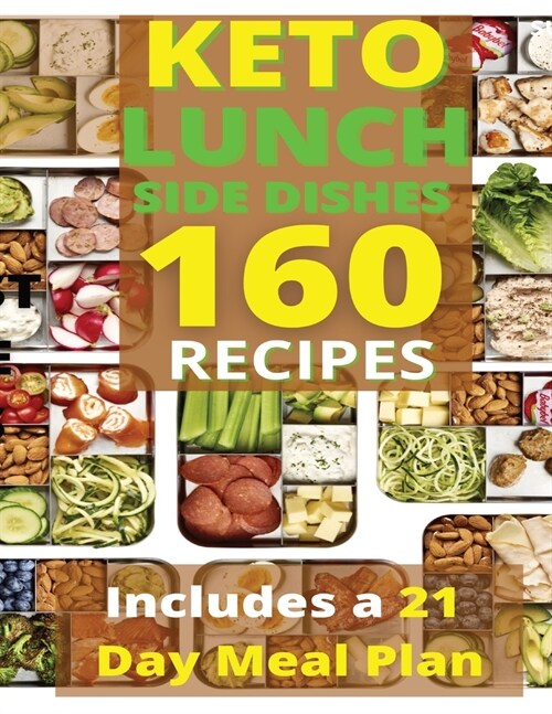 Keto Lunch and Side Dishes: 160 Easy To Follow Recipes for Ketogenic Weight-Loss, Natural Hormonal Health & Metabolism Boost - Includes a 21 Day M (Paperback)