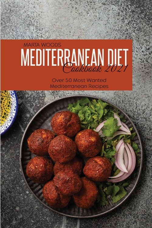 Mediterranean Diet Cookbook 2021: Over 50 Most Wanted Mediterranean Recipes (Paperback)