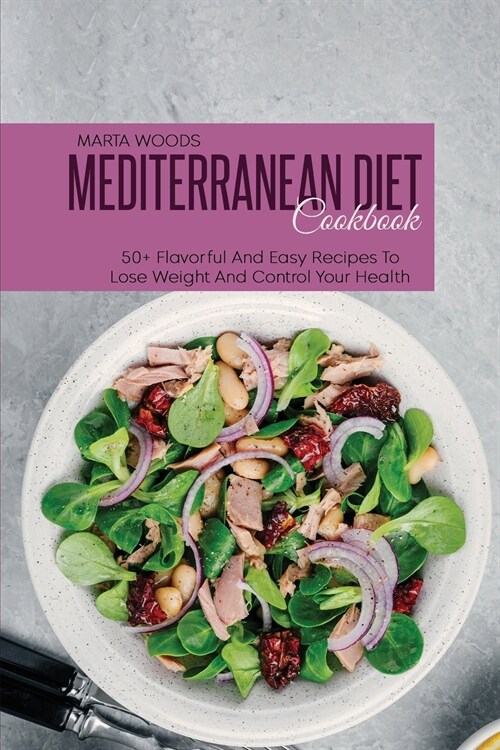 Mediterranean Diet Cookbook: 50+ Flavorful And Easy Recipes To Lose Weight And Control Your Health (Paperback)