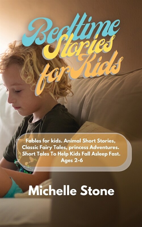 Bedtime Stories For Kids: Fables for kids. Animal Short Stories, Classic Fairy Tales, princess Adventures. Short Tales To Help Kids Fall Asleep (Hardcover)