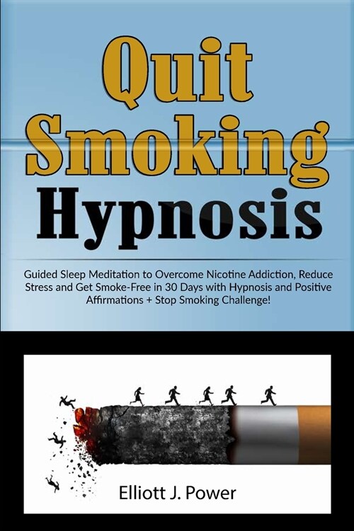 Quit Smoking Hypnosis: Guided Sleep Meditation to Overcome Nicotine Addiction, Reduce Stress and Get Smoke-Free in 30 Days with Hypnosis and (Paperback)