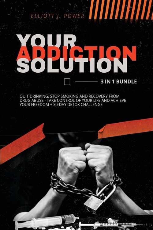 Your Addiction Solution: Quit Drinking, Stop Smoking and Recovery from Drug Abuse - Take Control of Your Life and Achieve Your Freedom + 30-Day (Paperback)
