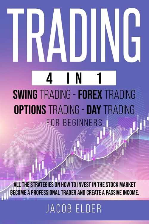 Trading 4 in 1 Swing Trading Forex Trading Day trading For Beginners: All the Strategies on How to Invest in the Stock Market. Become a Professional T (Paperback)