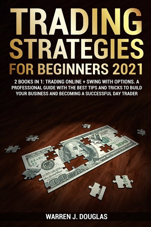 Trading Strategies For Beginners 2021: 2 books in 1: Trading Online + Swing with Options. A Professional Guide With The Best Tips And Tricks to Build (Paperback)