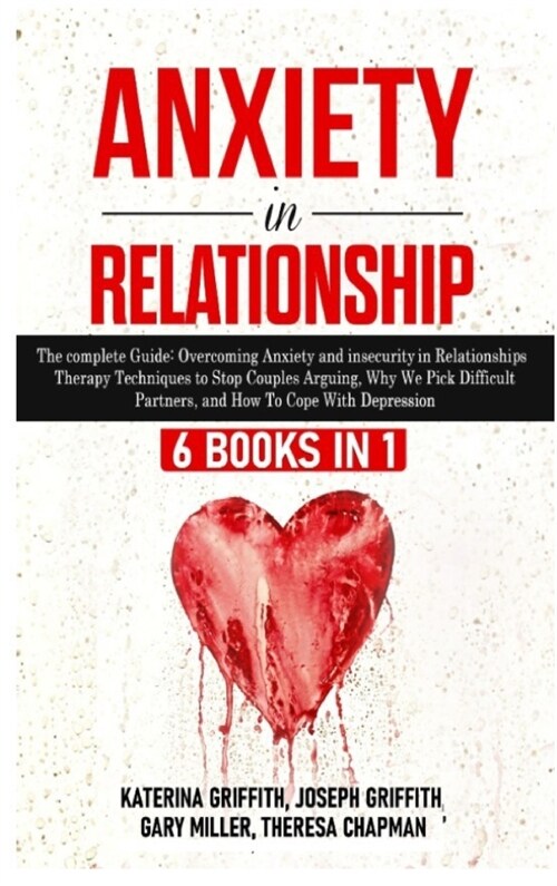Anxiety in Relationship: 6 Books in 1: The complete Guide: Overcoming Anxiety, insecurity in Relationships, Therapy Techniques to Stop Couples (Hardcover)