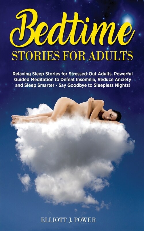 Bedtime Stories for Adults: Relaxing Sleep Stories for Stressed-Out Adults, Powerful Guided Meditation to Defeat Insomnia, Reduce Anxiety and Slee (Paperback)