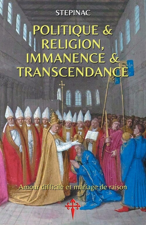 Politique et Religion, Immanence et Transcendance: Amour difficile et mariage de raison (Paperback)