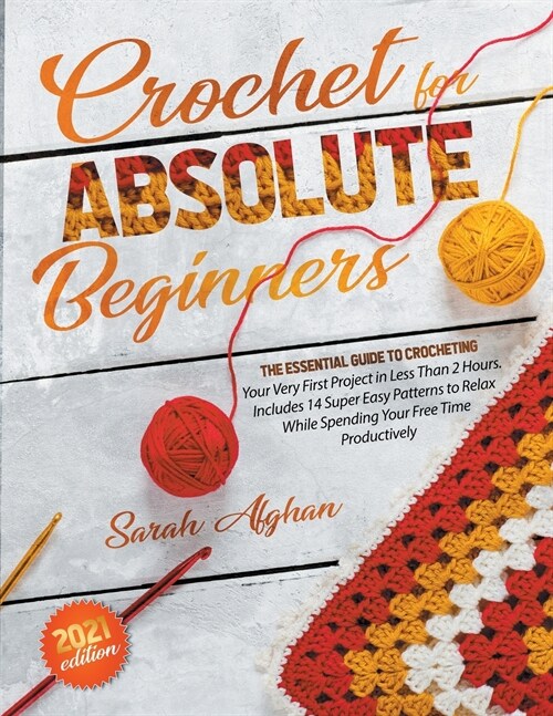 Crochet for Absolute Beginners: The Essential Guide to Crocheting Your Very First Project in Less Than 2 Hours (Paperback)