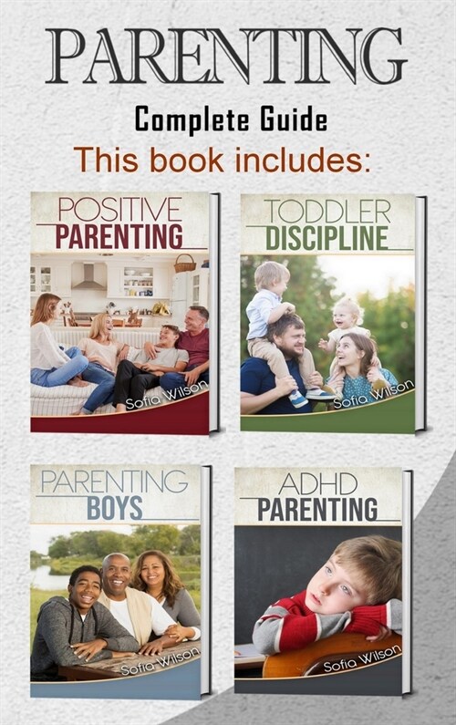 Parenting: 4 books in 1 - Complete Guide. Positive Parenting Tips and Discipline for Toddlers, Boys and Girls, Teens, and Childre (Hardcover)