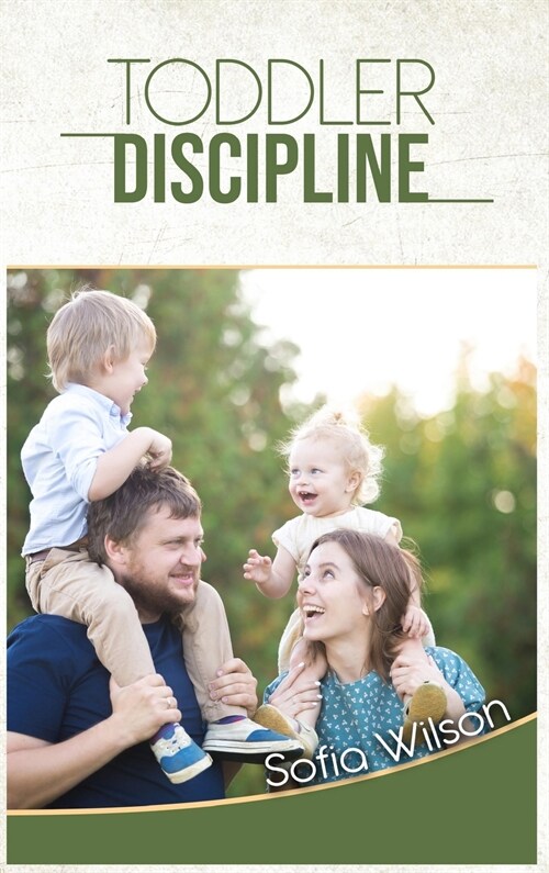 Toddlers Discipline: How to Grow Disciplined and Respectful Children without Power Struggles. Including some Parenting Scripts to Raise Goo (Hardcover)